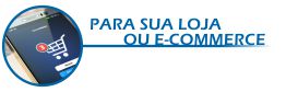 Para sua loja ou ecommerce
